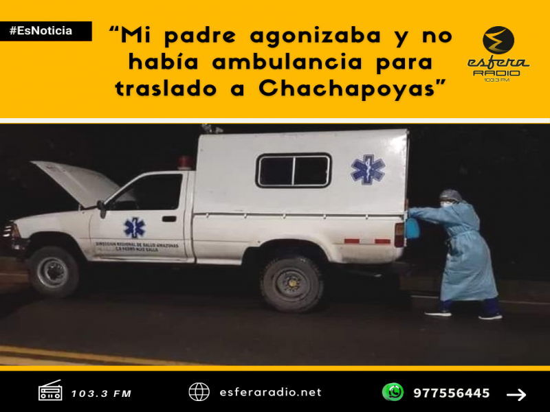 “Mi padre agonizaba y no había ambulancia para trasladarlo a Chachapoyas”