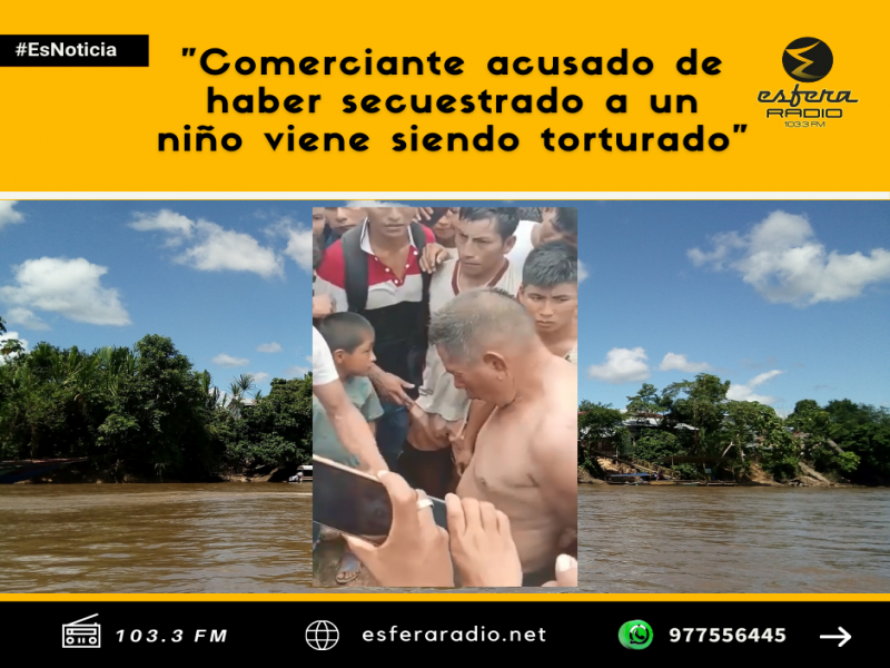 Comerciante acusado de haber secuestrado a un niño viene siendo torturado.