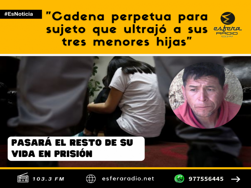 Cadena perpetua para sujeto que ultrajó a sus tres hijas.